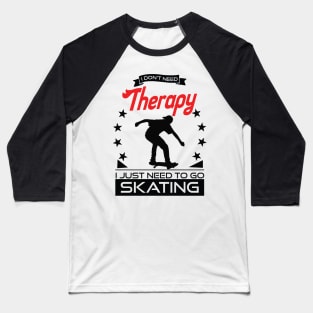 Skating - Better Than Therapy Gift For Skaters Baseball T-Shirt